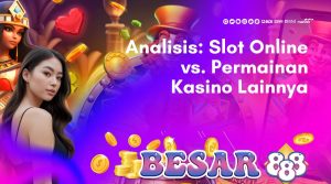 analisis_ slot online vs. permainan kasino lainnya