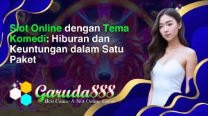 slot online dengan tema komedi_ hiburan dan keuntungan dalam satu paket