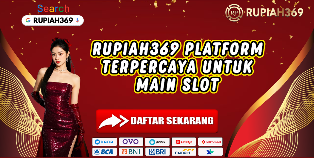 RUPIAH369 PLATFORM TERPERCAYA UNTUK MAIN SLOT