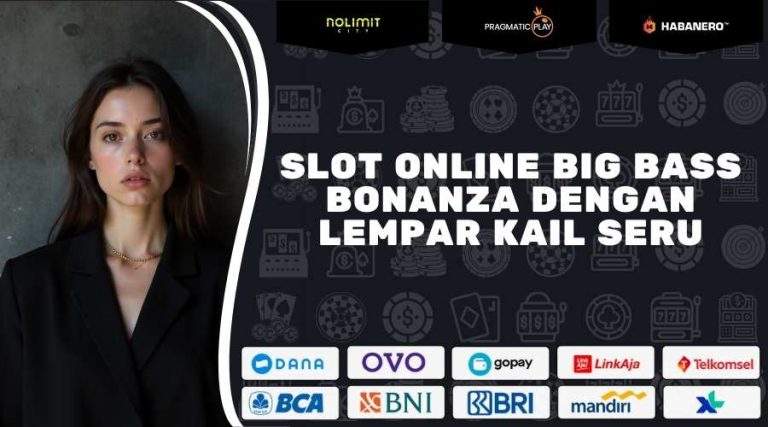 Slot Online Big Bass Bonanza Dengan Lempar Kail Seru 2