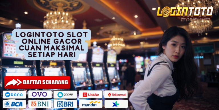 LOGINTOTO SLOT ONLINE GACOR CUAN MAKSIMAL SETIAP HARI