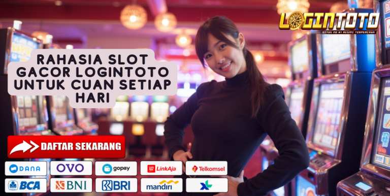 RAHASIA SLOT GACOR LOGINTOTO UNTUK CUAN SETIAP HARI